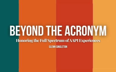 Beyond the Acronym: Honoring the Full Spectrum of AAPI Experiences