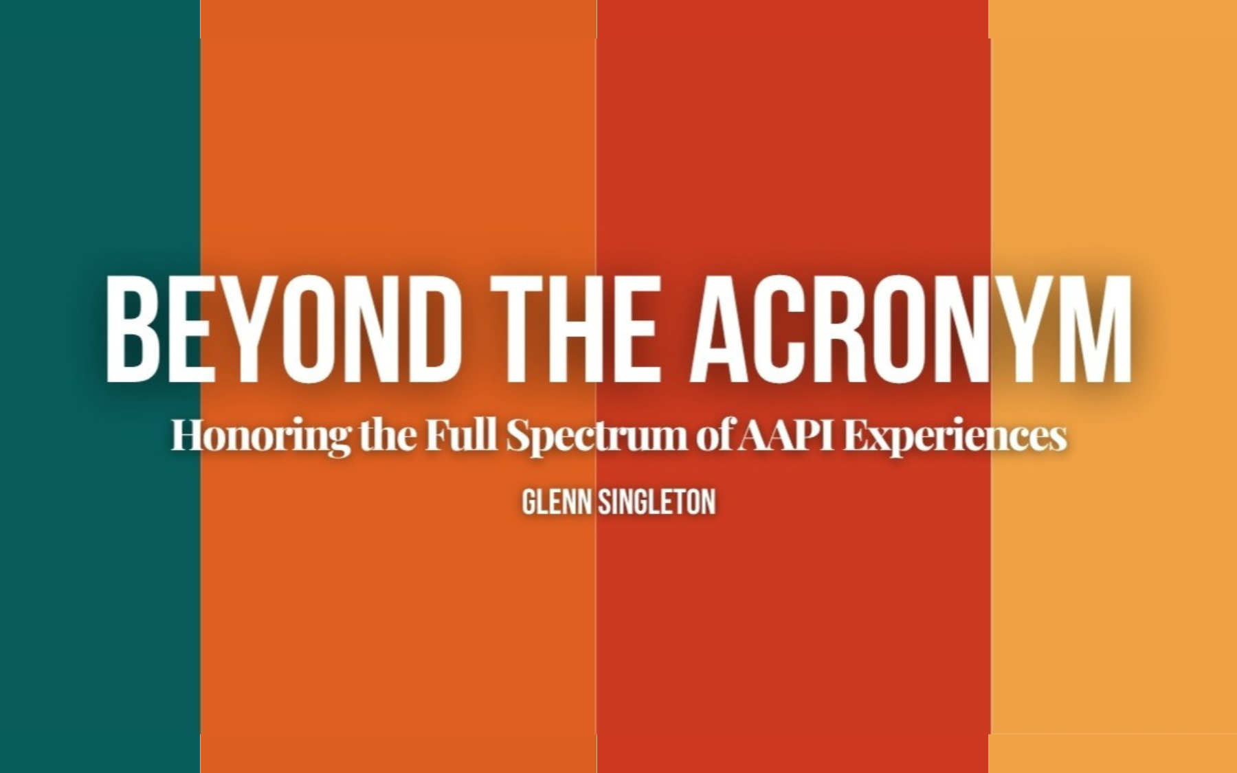 Beyond the Acronym: Honoring the Full Spectrum of AAPI Experiences